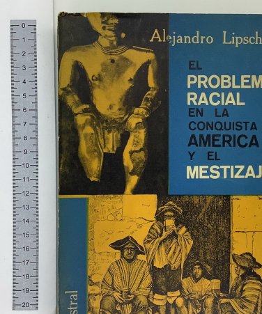 Alejandro Lipschuitz. El Problema racial en la conquista de america. ZLO000325