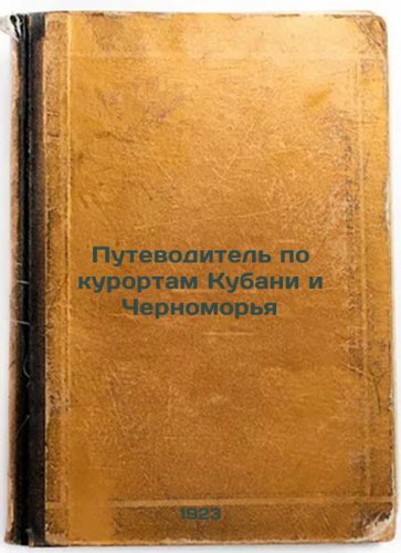 Putevoditel' po kurortam Kubani i Chernomor'ya. In Russian /Guide to resorts ...