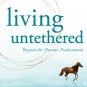 Living Untethered : Beyond the Human Predicament by Michael A. Singer (English