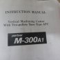 MORI SEIKI M-300A1 CNC MILL MAINTENANCE/INSTRUCTION MANUAL IM-M300A1-1E