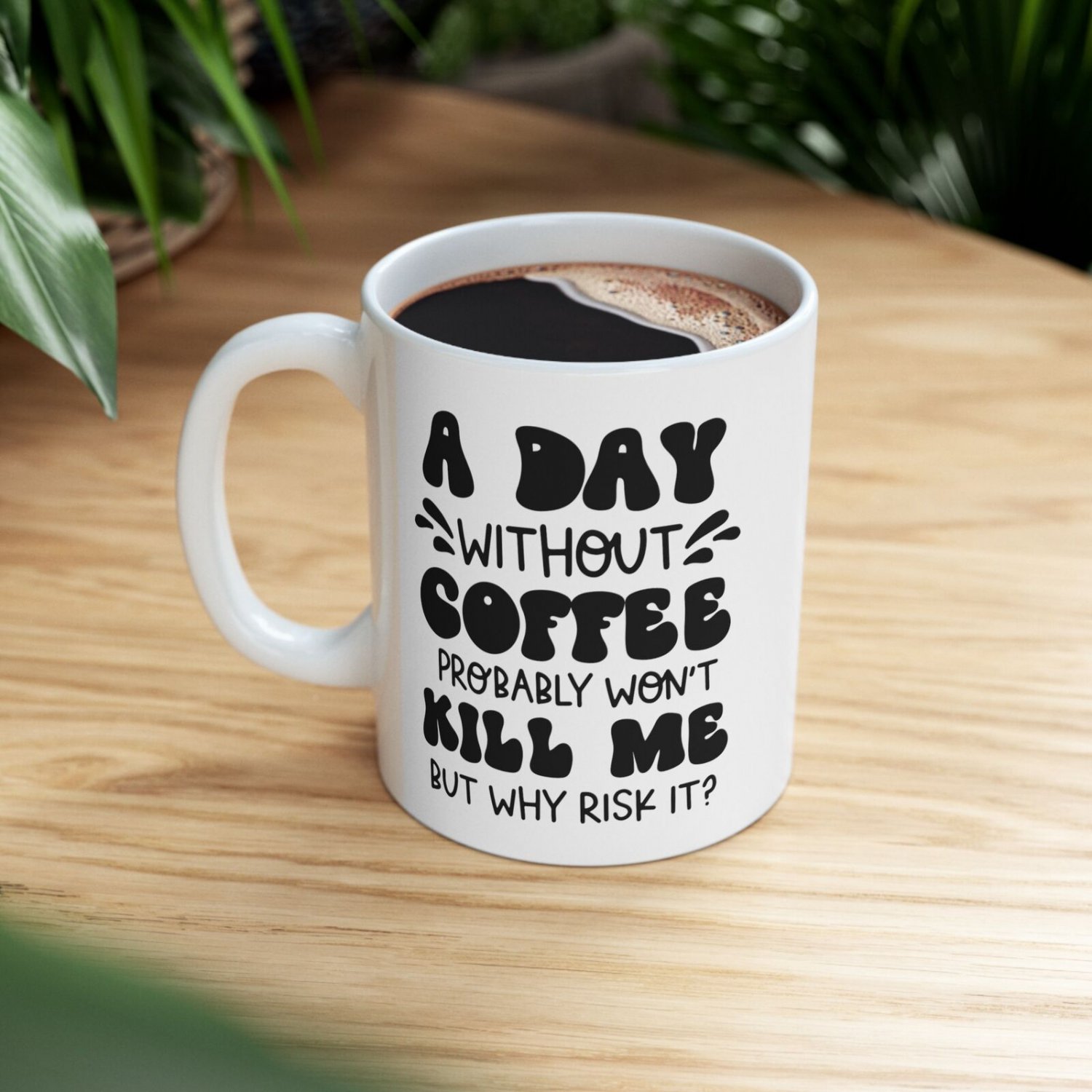 Funny Coffee Mug  'A Day Without Coffee' Quote  Ceramic Cup Gift