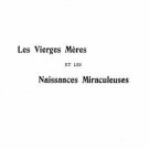 Les vierges meres et les naisances miraculeuses Les vierges meres et les naisances miraculeuses