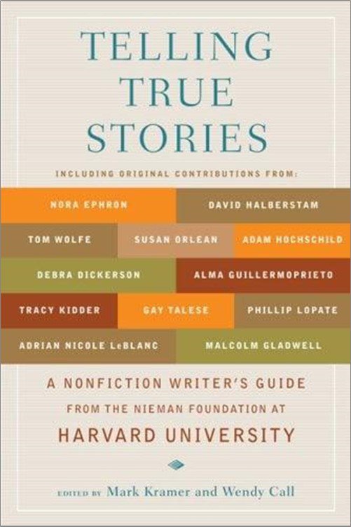 Telling True Stories A Nonfiction Writers Guide From The Nieman