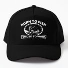 Born Fish Forced Work Gifts Baseball Cap Casquette Hats Baseball Cap Casquette Hood Caps Cap