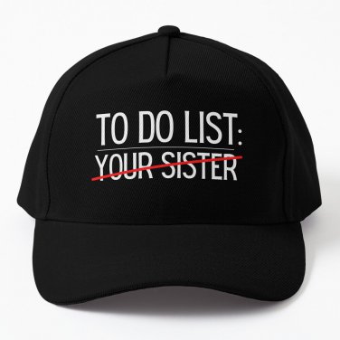 Funny Do List Your Sister Sarcasm Sarcastic Saying Baseball Cap Casquette Caphip Hopcap