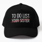 Funny Do List Your Sister Sarcasm Sarcastic Saying Baseball Cap Casquette Caphip Hopcap