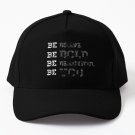 BE BRAVE BE BOLD BE BEAUTIFUL BE YOU - BE - BRAVE - BOLD - BEAUTIFUL - YOU Cap Hat
