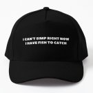 I Can't Simp Right Now i Have Fish Catch Baseball Cap Casquette Cap Christmas Hats Cap