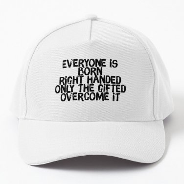 Everyone Is Born Right Handed Only The Gifted Overcome It Baseball Cap Hat Casquette Snapback