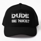 Dude Be Nice Dude Be Kind White Font Baseball Cap Casquette Hat Mens Black Snapback