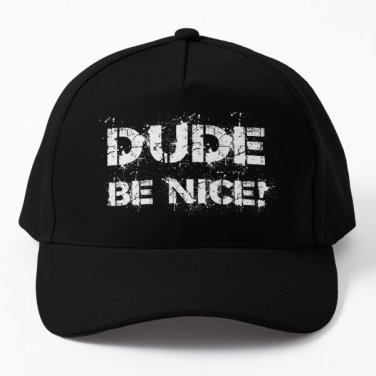 Dude Be Nice Dude Be Kind White Font Baseball Cap Casquette Hat Mens Black Snapback
