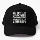 My Level Sarcasm Depends Your Level Stupidity Baseball Cap Casquette Outing Icon Cap