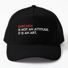 Sarcasm Not Attitude. Is Art. Baseball Cap Casquette Hats