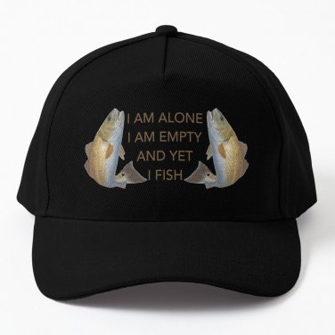 I am alone.I am empty.And yet, I fish Baseball Cap Unisex Hat Casquette Snapback