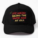 its weird being the same age as old people Baseball Cap Hat Casquette Snapback