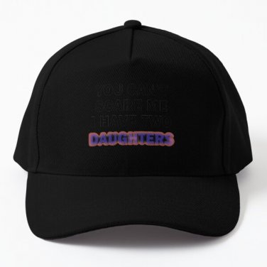 You Ca Not Scare Me I Have Two Daughters Baseball Cap Hat Casquette Black Women Mens Hip Hop