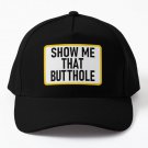 Show Me That Butthole Baseball Cap Casquette Hat Snapback Mens
