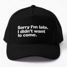 Sorry I Am Late I Did Not Want To Come Baseball Cap Hat Mens Women Casquette