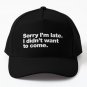 Sorry I Am Late I Did Not Want To Come Baseball Cap Hat Czapka Printed Casquette Black