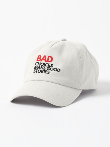 Bad Choices make good stories Cap