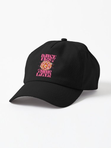 Dance First Think Later Cap
