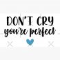 Don't Cry You're Perfect Cap