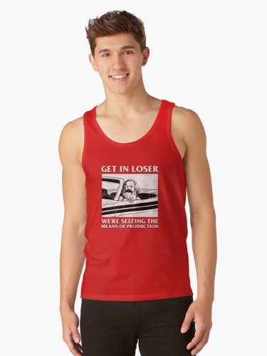 Get In Loser We're Seizing The Means Of Production Tank Top