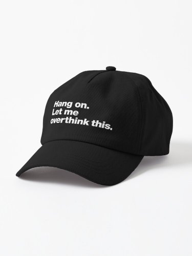 Hang on. Let me overthink this. Cap