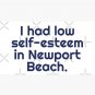 I Had Low-Self Esteem In Newport Beach Cap