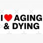 I Love Aging And Dying Cap