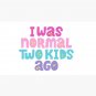 I WAS NORMAL TWO KIDS AGO Cap