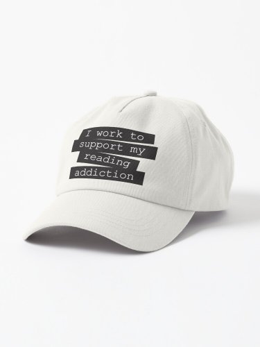 I Work To Support My Reading Addiction - Book Quote Cap