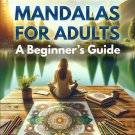 How to Color Mandalas for Adults: A Beginner's Guide: Color your way to stress relief etextbook
