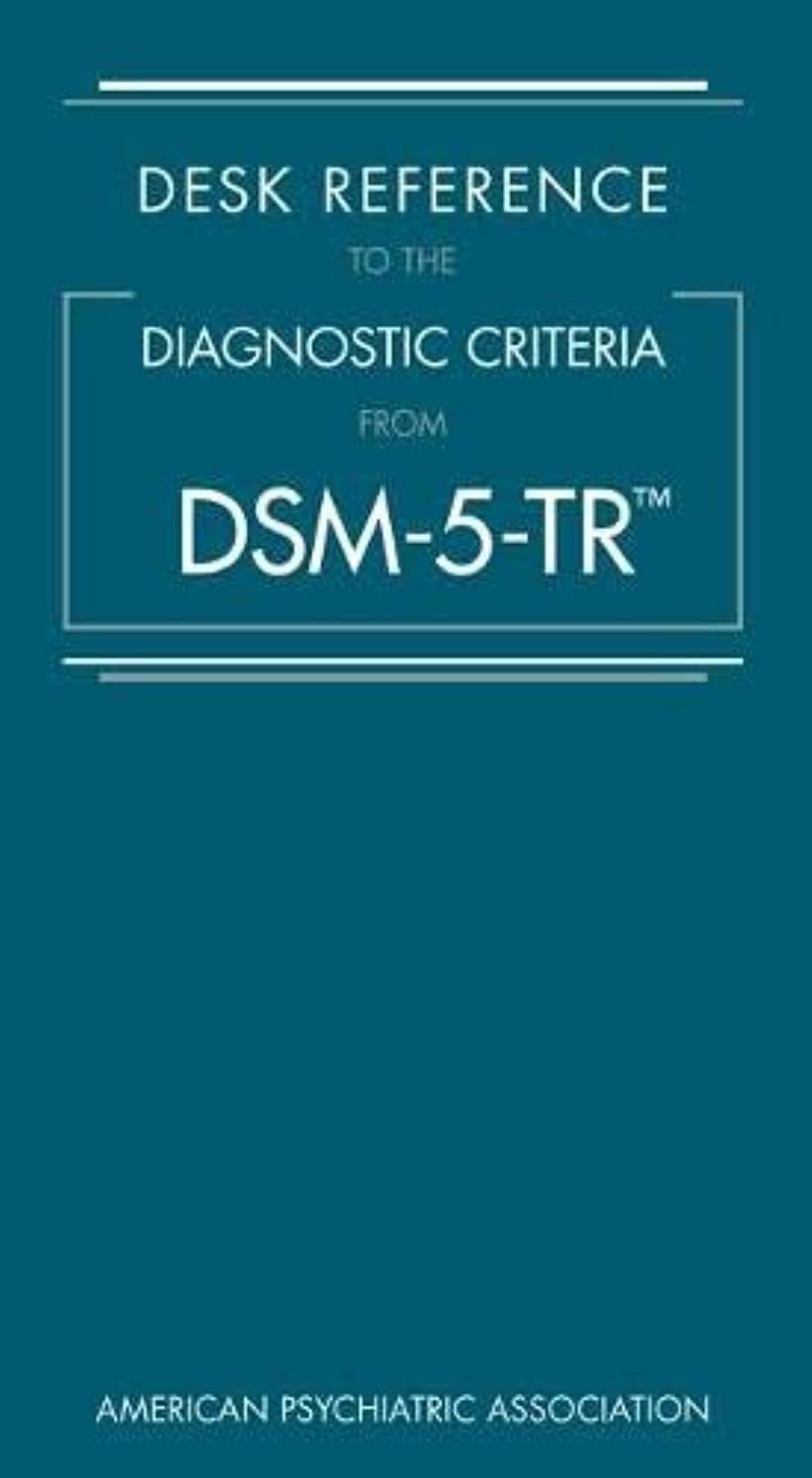 Desk reference to the diagnostic criteria from DSM-5-TR