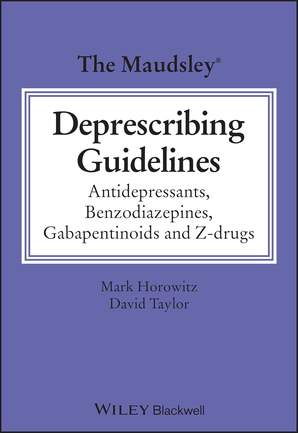 The Maudsley Deprescribing Guidelines: Antidepressants, Benzodiazepines, Gabapentinoids and Z-drugs