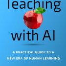 Teaching with AI: A Practical Guide to a New Era of Human Learning
