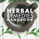 Herbal Remedies Handbook More Than 140 Plant Profiles