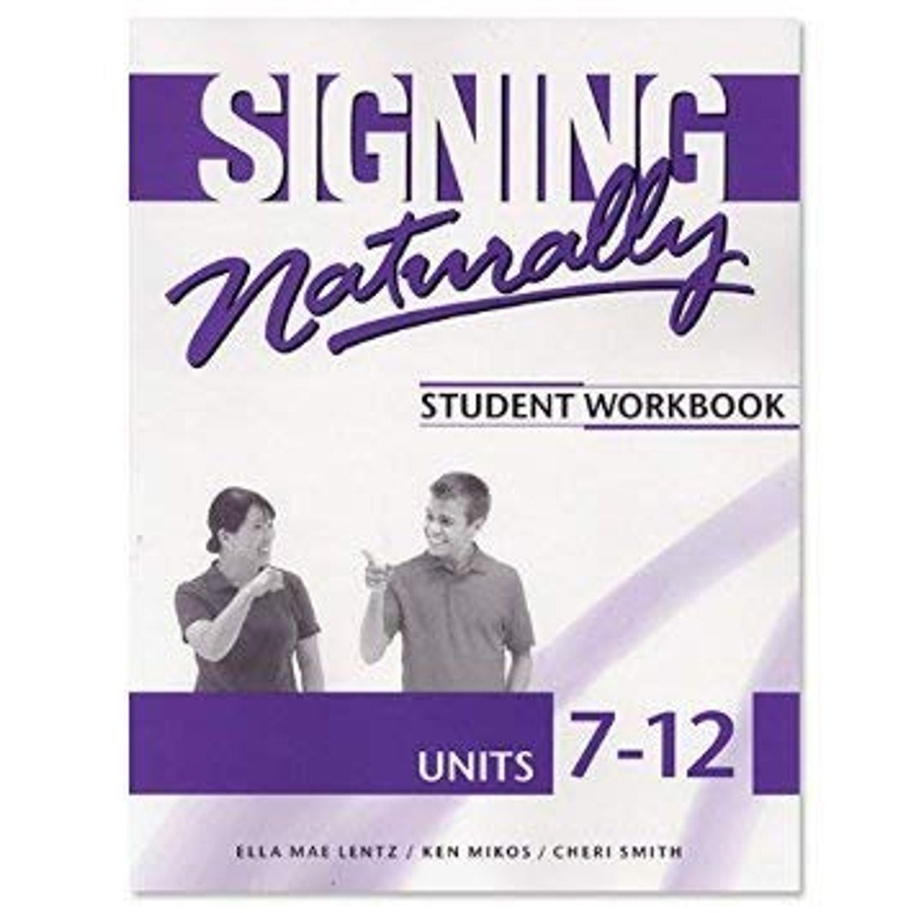 Signing Naturally Student Workbook, Units 7-12
