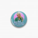 Dorothy Zbornak No I Will Not Have a Nice Day! Pin