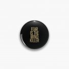 Fear Is The Mind Killer Pin