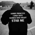 Sorry Princess I Only Date Women Who Might Stab Me Graphic Black Hoodie