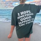 I Hope Something Good Happens To You Today Print T-Shirt