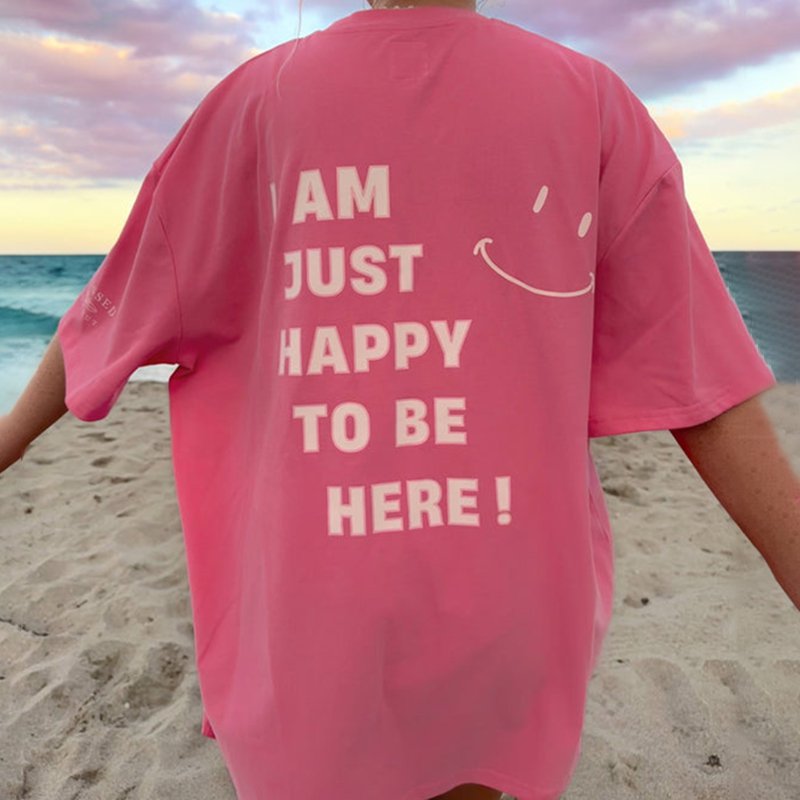 ""I Am Just Happy To Be Here"" Print T-Shirt