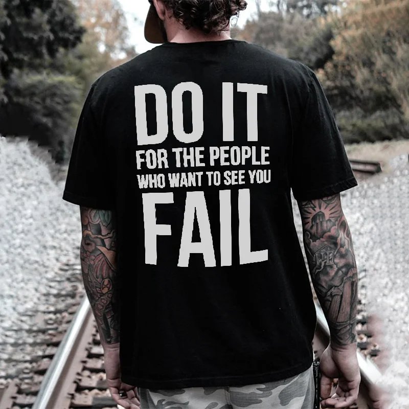 Do It For The People Who Want To See You Fall Printed Short Sleeve T-Shirt