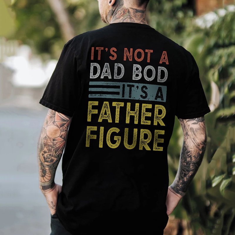 It's Not A Dad Bod It's A Father Figure Print T-Shirt