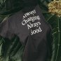 Always Changing Always Good Print T-Shirt