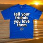 Tell Your Friends You Love Them Short Sleeve T-Shirt