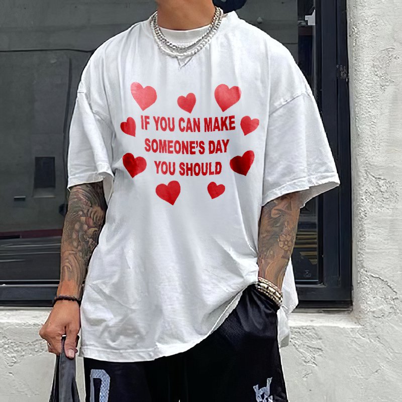 If You Can Make Someone'S Day You Should Print T-Shirt