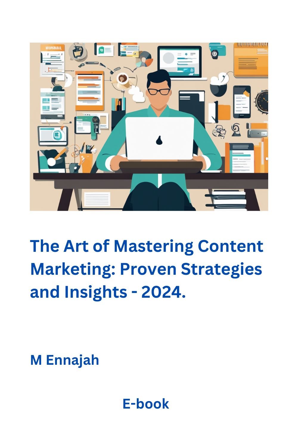 The Art of Mastering Content Marketing: Proven Strategies and Insights - 2024.