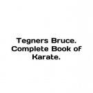Tegners Bruce. Complete Book of Karate. In English. Tegners Bruce. Complete Book
